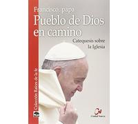 Pueblo De Dios En camino. Catequesis Sob: Catequesis sobre la Iglesia (Raíces de la fe)