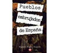 Pueblos embrujados de España: Misterios, fenómenos paranormales y crímenes rituales