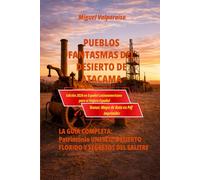 PUEBLOS FANTASMAS DEL DESIERTO DE ATACAMA: La Guía Completa - Patrimonio UNESCO, Desierto Florido y Secretos del Salitre
