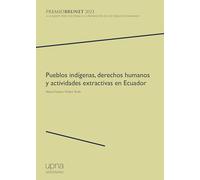 Pueblos indígenas, derechos humanos y actividades extractivas en Ecuador: 6 (Colección Premio Brunet)
