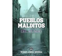 Pueblos malditos del mundo: Leyendas oscuras, desapariciones y fenómenos paranormales en los cinco continentes (Misterios del mundo)