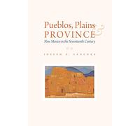 Pueblos, Plains, and Province: New Mexico in the Seventeenth Century