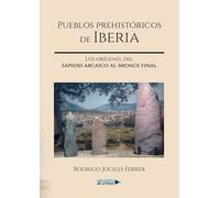 Pueblos prehistóricos de Iberia: Los orígenes, del sapiens arcaico al bronce final