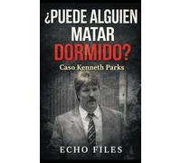 ¿PUEDE ALGUIEN MATAR DORMIDO?: Caso Kenneth Parks (ECHO FILES)