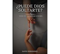 ¿Puede Dios soltarte?: Apología sobre unas manos que no nos dejan