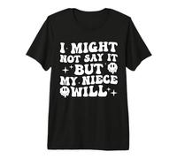 Puede Que no lo Diga, Pero mi Sobrina será Divertida Camiseta Premium