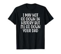 Puede que no pase a la historia, pero dejaré caer a tu padre de forma divertida Camiseta