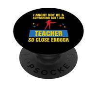 Puede Que no Sea un superhéroe, Pero Soy un Maestro Tan Cerca PopSockets PopGrip Adhesivo