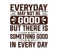 Puede que no todos los días sean buenos, pero hay algo bueno en cada día. Diseño motivacional. Pegatinas artísticas de vinilo 42x48.6cm Decoración de carrocerías Café