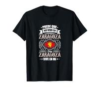 Puede Que no Viva en Zaragoza Pero Zaragoza Vive en mí Camiseta