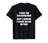 Puede Que Sea Daltónico, Pero Sé Que Me Queda Bien El Rojo. Camiseta