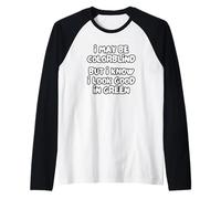 Puede Que Sea Daltónico, Pero Sé Que Me Sienta Bien El Verde Camiseta Manga Raglan