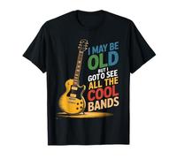 Puede Que Sea Viejo, Pero Tengo Que Ver Todas Las Bandas geniales Camiseta