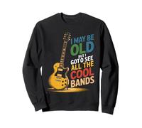 Puede Que Sea Viejo, Pero Tengo Que Ver Todas Las Bandas geniales Sudadera