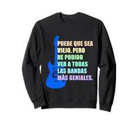 Puede Que Sea Viejo, Pero Vi a Todas Las Bandas más geniales Sudadera