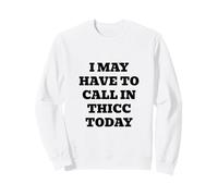 Puede Que Tenga Que Llamar a Thicc Hoy Sudadera