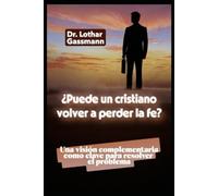 ¿Puede un cristiano volver a perder la fe?: Una visión complementaria como clave para resolver el problema