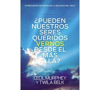 ¿Pueden nuestros seres queridos vernos desde el más allá?: ...y 33 preguntas más que revelan la realidad del cielo