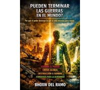 PUEDEN TERMINAR LAS GUERRAS EN EL MUNDO?: Por que el poder destruye lo que la vida necesita para existir