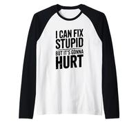 Puedo Arreglar estúpido, Pero va a lastimar el Humor Camiseta Manga Raglan