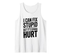 Puedo Arreglar estúpido, Pero va a lastimar el Humor Camiseta sin Mangas