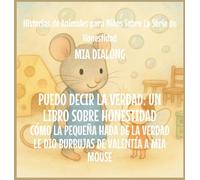 Puedo Decir la Verdad: Cómo la Pequeña Hada de la Verdad Le Dio Burbujas de Valentía a Mia Mouse: 6 (Historias de Animales Para Niños Sobre la Serie de Honestidad)