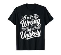 Puedo estar equivocado, pero es muy improbable Camiseta