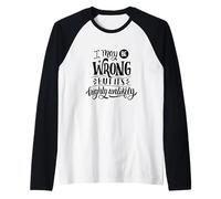 Puedo Estar Equivocado, Pero es Poco Probable Que Sea una declaración sarcástica Divertida Camiseta Manga Raglan