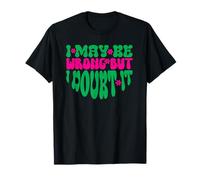 Puedo Estar Equivocado, Pero lo dudo Camiseta
