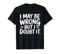 Puedo estar equivocado, pero lo dudo Camiseta