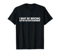 Puedo Estar Equivocado Pero mi Gato Dice lo Contrario Divertido Camiseta