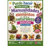 Puedo hacer el mío propio Manualidades con elementos de la naturaleza para niños De 5-9: Convierte hojas, flores, piñas, piedras y ramitas en ... los niños pueden seguir de forma independient
