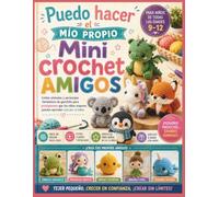 Puedo hacer el mío propio Mini crochet Amigos para niños de todas las edades 9-12: Lindos animales y personajes fantásticos de ganchillo para ... mayores pueden aprender casi por sí solos