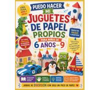 PUEDO HACER MI JUGUETES DE PAPEL PROPIOS PARA NIÑOS DE 6 AÑOS-9: Proyectos fáciles de armar y plegar con instrucciones ilustradas que los niños pueden completar por sí solos