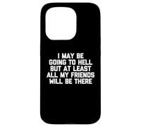Puedo ir al infierno, pero al menos todos mis amigos estarán allí Carcasa para iPhone 15 Pro