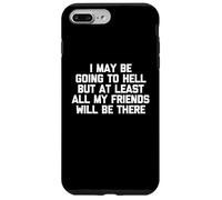 Puedo ir al infierno, pero al menos todos mis amigos estarán allí Carcasa para iPhone 7 Plus/8 Plus