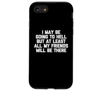 Puedo ir al infierno, pero al menos todos mis amigos estarán allí Carcasa para iPhone SE (2020) / 7 / 8