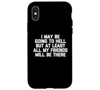 Puedo ir al infierno, pero al menos todos mis amigos estarán allí Carcasa para iPhone X/XS
