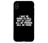 Puedo ir al infierno, pero al menos todos mis amigos estarán allí Carcasa para iPhone XS Max