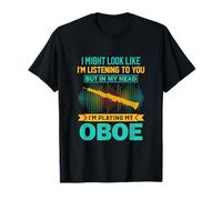 Puedo parecer que estoy escuchando - Crazy Oboe Player Camiseta