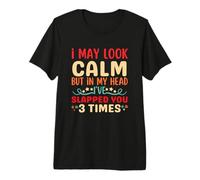 Puedo parecer Tranquilo, Pero en mi Cabeza te he abofeteado 3 Veces Camiseta Premium