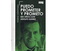 Puedo Prometer Y Prometo. Mis Años Con Adolfo Suarez
