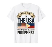 Puedo vivir en los Estados Unidos, pero mi historia comenzó en Filipinas Camiseta