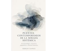 PUENTES CONTEMPORÁNEOS DE LA MIRADA SISTÉMICA: Fenomenología, conciencia, epigenética y sistemas humanos: 5 (MANUAL DE NUEVAS CONSTELACIONES FAMILIARES CUÁNTICAS)