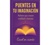 PUENTES EN TU IMAGINACIÓN: Relatos que cruzan realidad y fantasía