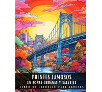 Puentes Famosos En Zonas Urbanas y Salvajes Libro De Colorear Para Adultos: Letra Grande Libro Para Colorear Para Adultos Para Aliviar El Estrés, Que ... Famosos Del Mundo - 50 Páginas Para Colorear