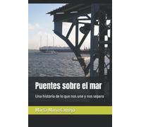 Puentes sobre el mar: Una historia de lo que nos une y nos separa