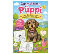 Püppi - aus dem Leben einer glücklichen Dackeldame: 14 Ausmalmotive für groß und klein und alle die Dackel lieben.