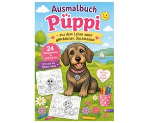 Püppi - aus dem Leben einer glücklichen Dackeldame: 14 Ausmalmotive für groß und klein und alle die Dackel lieben.