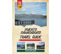 PUERTO CAHACABUCO TRAVEL GUIDE 2026: Patagonian Fjords, Aysén Gateway, Glacier Excursions, Coastal Wildlife & Southern Chile Adventures